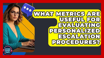 What Metrics Are Useful For Evaluating Personalized Escalation Procedures? - Customer Support Coach