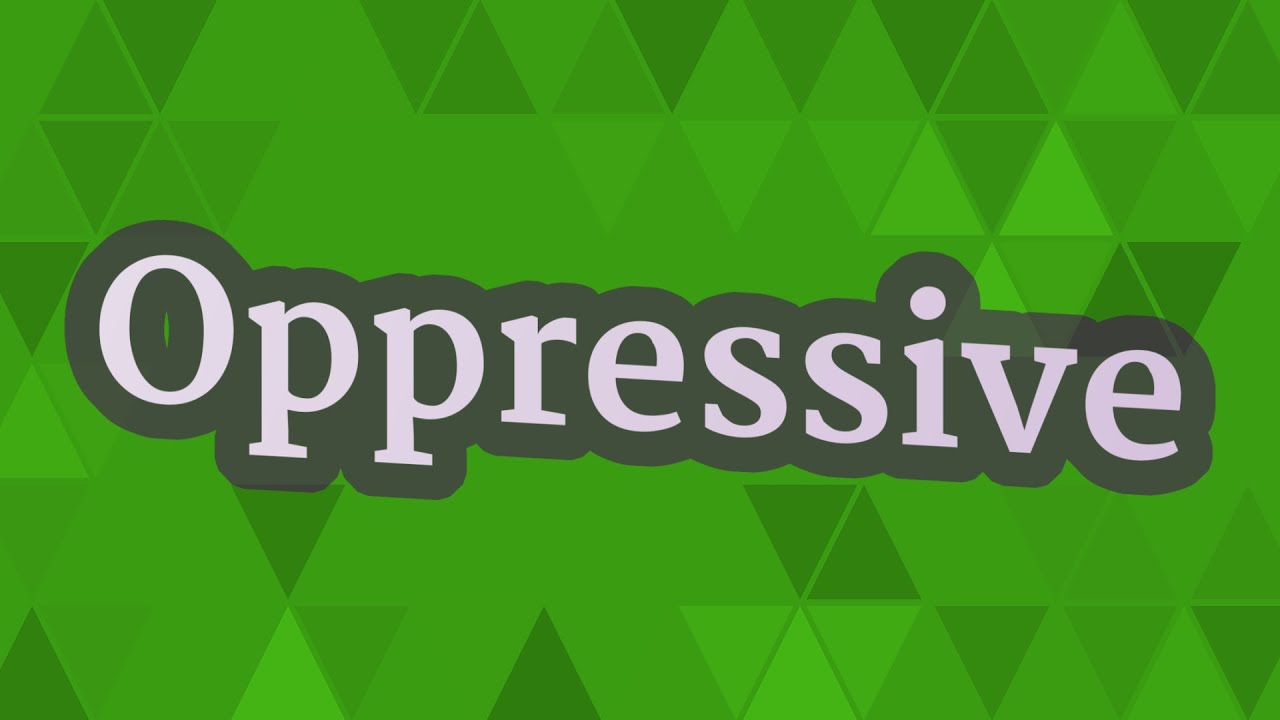OPPRESSIVE pronunciation • How to pronounce OPPRESSIVE