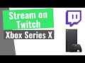 How to Stream on Twitch on XBOX Series X | S