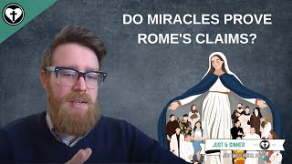Do Miracles Prove that Rome is the True Church?