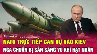 Điểm nóng quốc tế: NATO trực tiếp can dự vào Kiev, Nga chuẩn bị sẵn sàng vũ khí hạt nhân