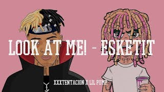 XXXTENTACION x Lil Pump | Look At Me! - Esketit (Mashup Zounds)