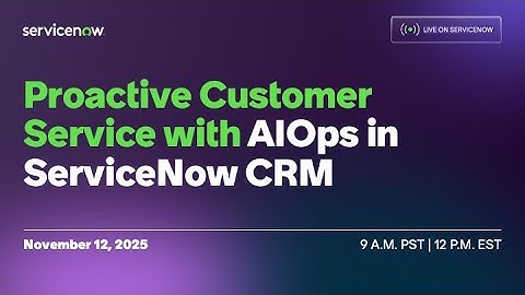 AIOps Power Hour: Proactive Customer Service with AIOps in ServiceNow CRM