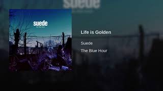 Suede - Life is Golden
