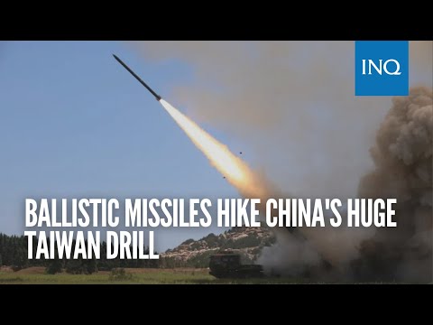 Ballistic missiles hike China's huge Taiwan drill