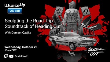 Wwise Up On Air | Sculpting the Road Trip Soundtrack of Heading Out