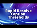 Rapid Resolve - Caption Thresholds