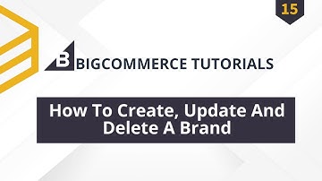 BigCommerce API | Lesson #15: How To Create, Update And Delete A Brand