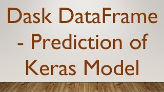 Dask DataFrame - Prediction of Keras Model