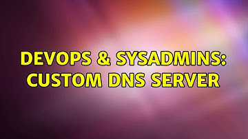 DevOps & SysAdmins: Custom DNS Server