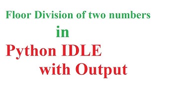 P5. Floor Division of two numbers in Python IDLE