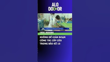 KHÔNG ĐỂ GIÁN ĐOẠN CÔNG TÁC CẤP CỨU TRONG BÃO SỐ 10