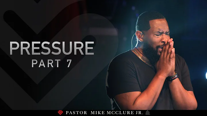 Pressure (Part VII) // Pastor Mike McClure, Jr.