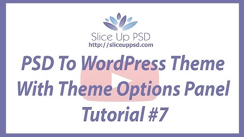 PSD To WordPress Theme With Theme Options Panel Tutorial #7