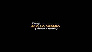 Alo lo lo Sayang - ISSEY ( Slowed   Reverb )