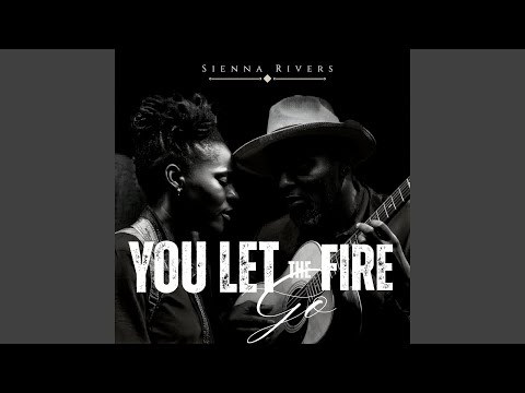 You Let The Fire Go