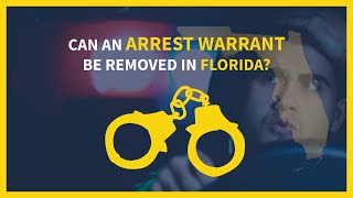 Can An Arrest Warrant Be Removed in Florida?