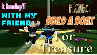 Playing Build A Boat For Treasure With MY FRIEND!