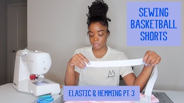 Sewing Basketball Shorts | Pt. 3 Adding Elastic & Hemming
