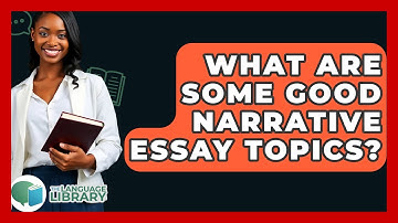 What Are Some Good Narrative Essay Topics? - The Language Library