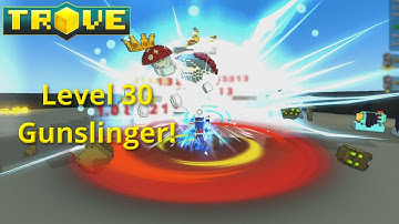 Level 30 Gunslinger! Trove Let