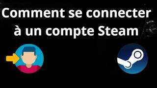 Comment se connecter à un compte Steam - guide complet