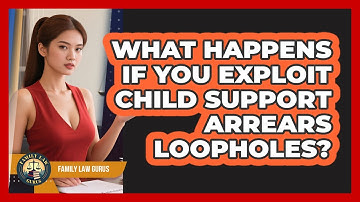 What Happens If You Exploit Child Support Arrears Loopholes? - Family Law Gurus