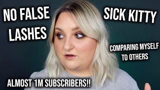 LETS PUT ON MAKEUP & CHAT | SICK KITTY, COMPARING MYSELF TO OTHERS