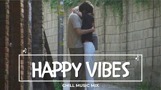 Choose happy morning chill vibes 🍑 happy vibe songs morning playlist