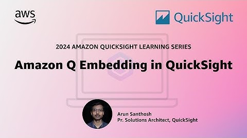 Amazon Q Embedding in QuickSight: 2024 Amazon QuickSight Learning Series
