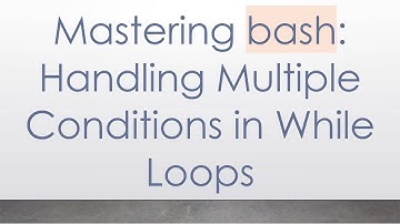 Mastering bash: Handling Multiple Conditions in While Loops
