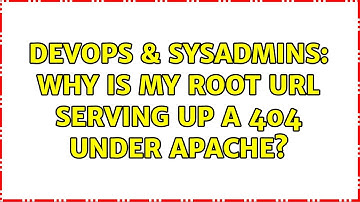 DevOps & SysAdmins: Why is my root URL serving up a 404 under Apache?