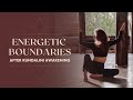 Energetic Boundaries: How to Protect Your Energy Field after Kundalini Awakening
