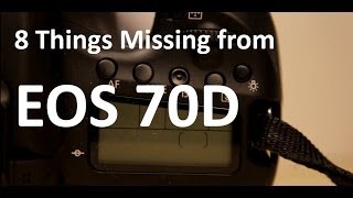 8 Things Missing from the EOS 70D