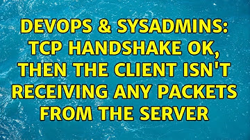 DevOps & SysAdmins: TCP handshake ok, then the client isn