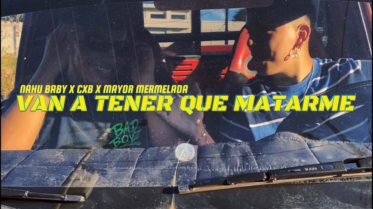Nahu Baby - VAN A TENER QUE MATARME x CXB x MAYOR MERMELADA (Videoclip)