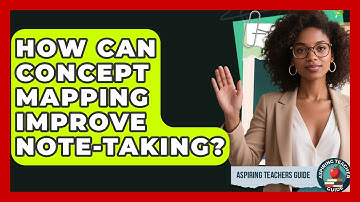 How Can Concept Mapping Improve Note-taking? - Aspiring Teacher Guide