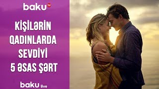 Kişilərin qadınlarda sevdiyi 5 əsas şərt