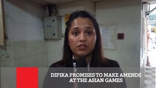 Dipika promises to make amends at the Asian Games