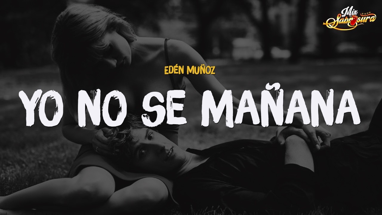 Eden Muñoz - Yo No Sé Mañana(Letra)