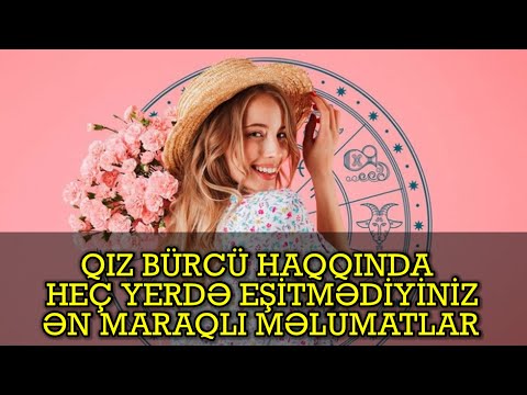 Qız Bürcü Haqqında Heç Yerdə Eşitmədiyiniz Ən Maraqlı Məlumatlar