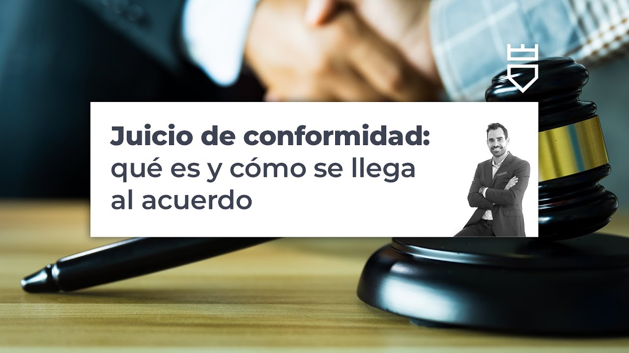 Juicio de conformidad qué es y cómo se llega al acuerdo YouTube Juicio de conformidad qué es y cómo se llega al acuerdo YouTube