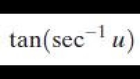 tan(sec^-1 u) write as an algebraic expression in u