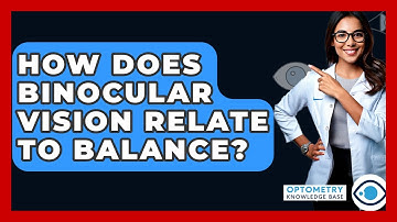 How Does Binocular Vision Relate To Balance? - Optometry Knowledge Base