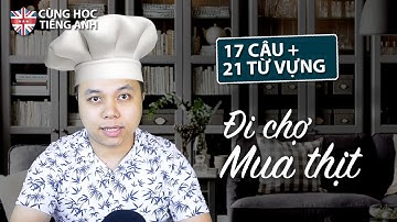 17 câu phải biết để đi chợ mua thịt (kèm theo 21 từ vựng về thịt) - hướng dẫn chậm