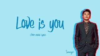 Miniatura de vídeo de "Seungri (승리) – Love Is You (Feat. Blue.D) Lyrics [Color Lyrics Han/Rom/Eng]"