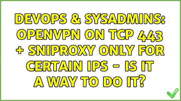 DevOps & SysAdmins: openVPN on TCP 443 + sniproxy only for certain IPs - is it a way to do it?