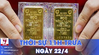 Thời sự 11h trưa ngày 22\/4.Hoãn đấu thầu vàng miếng;Gần 100.000 tỷ đồng trái phiếu BĐS đáo hạn-VNews