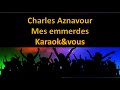 Karaok charles aznavour  mes emmerdes