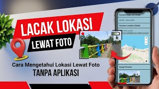 Cara Melacak Lokasi Lewat Foto di HP - Dapat Mengetahui Lokasi Foto diambil Dimana